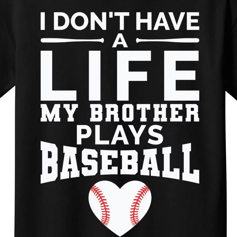 I Don't Have A Life My Brother Plays Baseball Kids T-Shirt