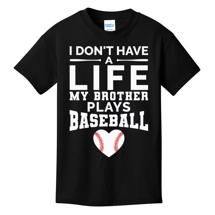 I Don't Have A Life My Brother Plays Baseball Kids T-Shirt