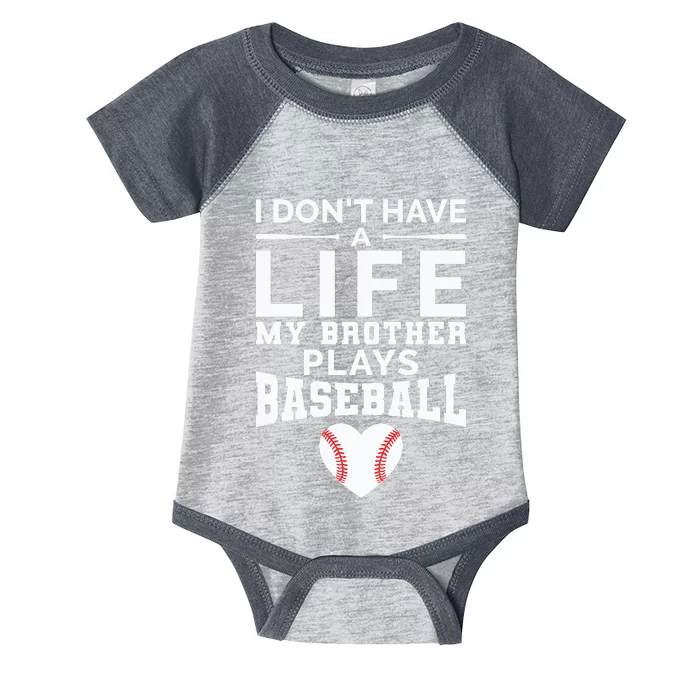 I Don't Have A Life My Brother Plays Baseball Infant Baby Jersey Bodysuit