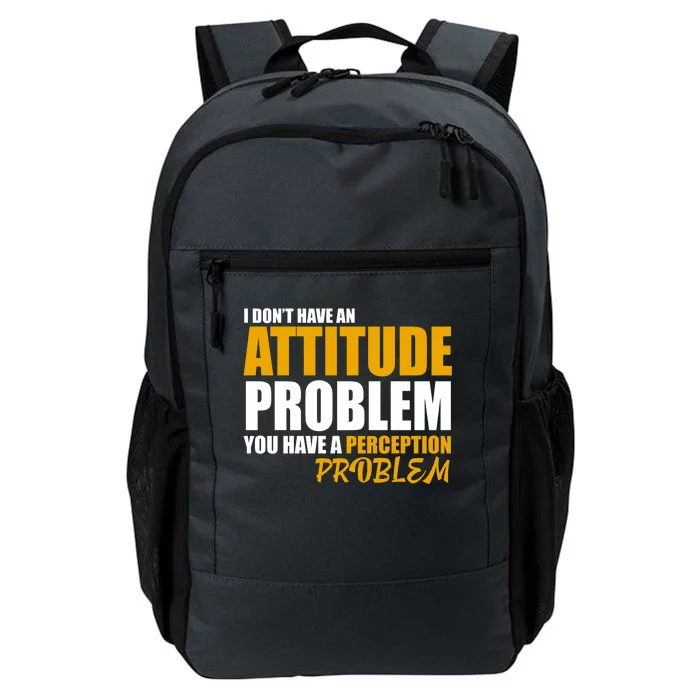 I Don't Have An Attitude Problem You Have A Perception Problem Daily Commute Backpack