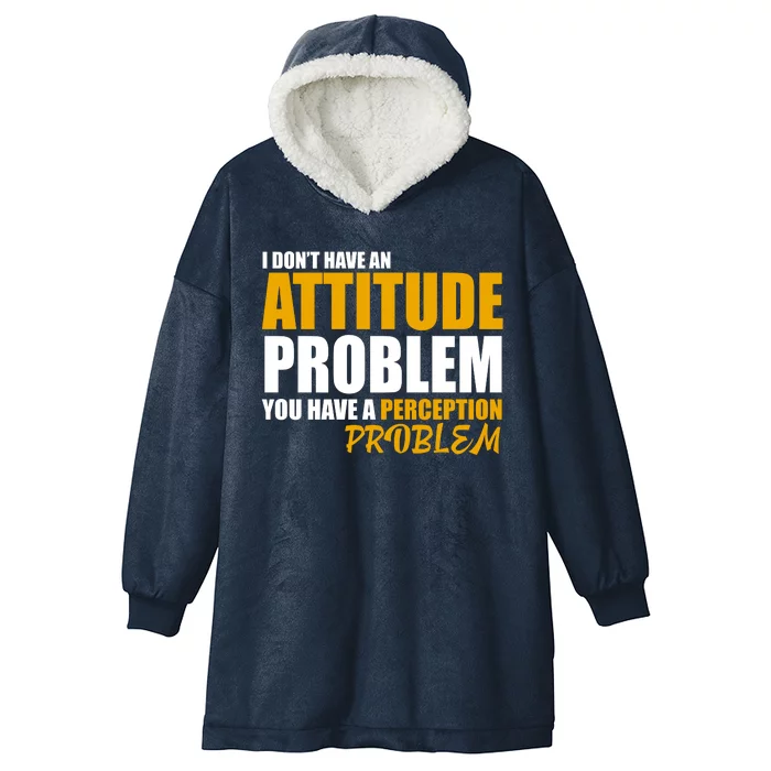 I Don't Have An Attitude Problem You Have A Perception Problem Hooded Wearable Blanket