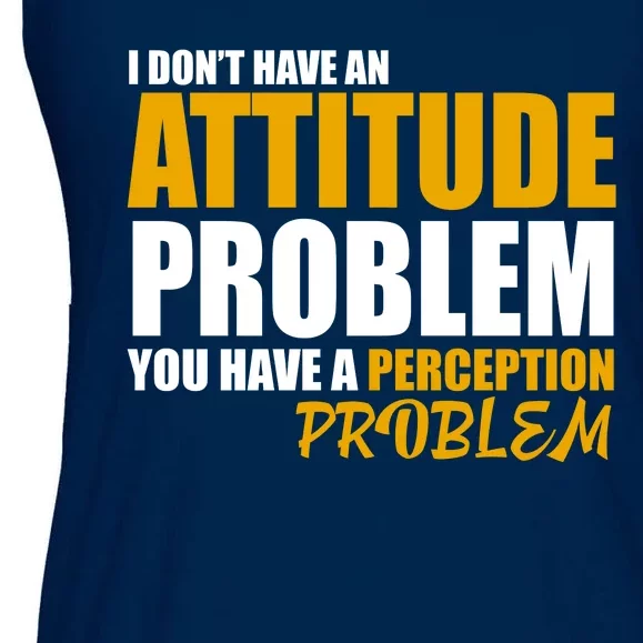 I Don't Have An Attitude Problem You Have A Perception Problem Ladies Essential Flowy Tank