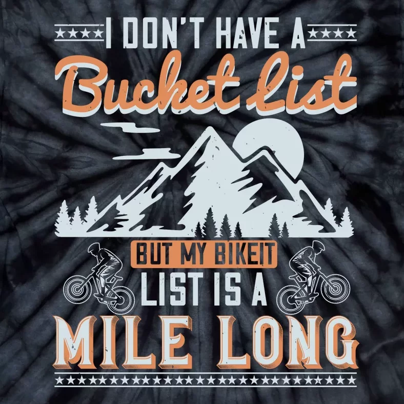 I Don't Have A Bucket List But My Bike It List Is A Mile Long Tie-Dye T-Shirt