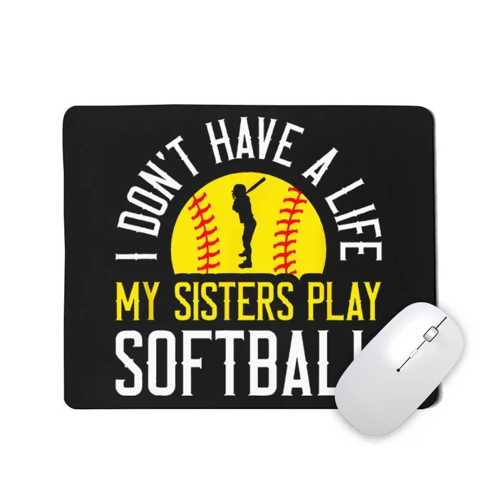 I Don't Have A Life My Sisters Play Softball Mousepad