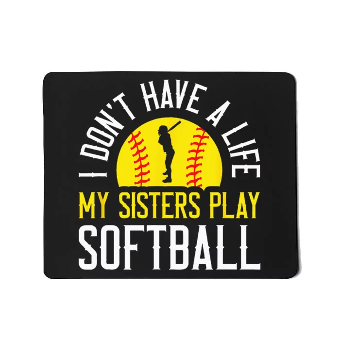 I Don't Have A Life My Sisters Play Softball Mousepad