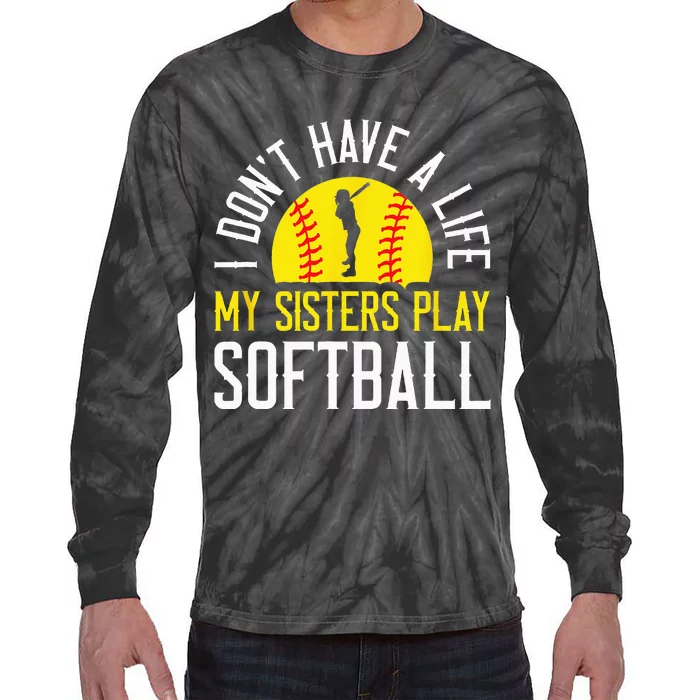 I Don't Have A Life My Sisters Play Softball Tie-Dye Long Sleeve Shirt