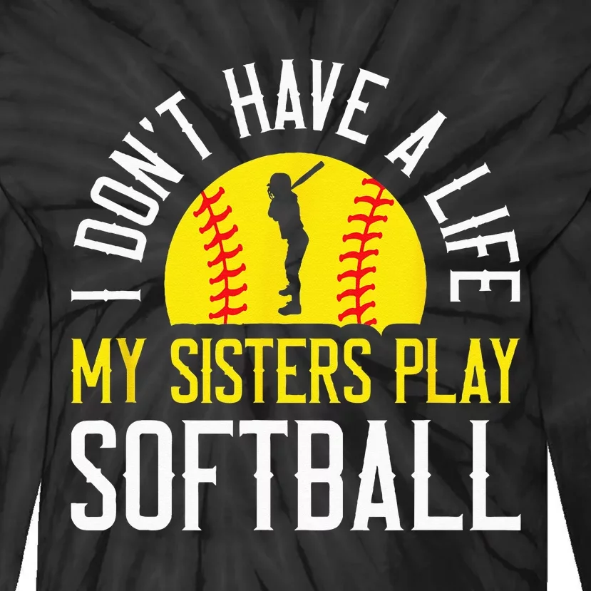 I Don't Have A Life My Sisters Play Softball Tie-Dye Long Sleeve Shirt