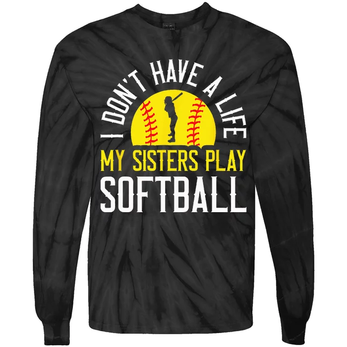 I Don't Have A Life My Sisters Play Softball Tie-Dye Long Sleeve Shirt