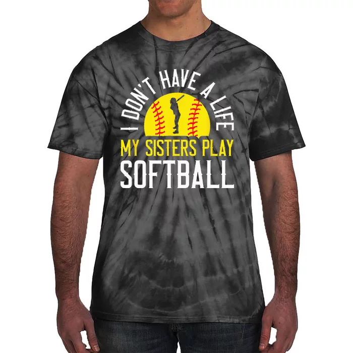 I Don't Have A Life My Sisters Play Softball Tie-Dye T-Shirt