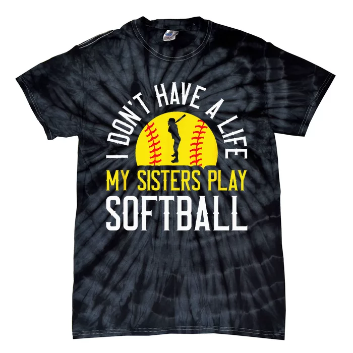 I Don't Have A Life My Sisters Play Softball Tie-Dye T-Shirt