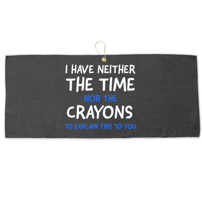 I Don't Have The Time Or The Crayons Funny Sarcasm Quote Large Microfiber Waffle Golf Towel