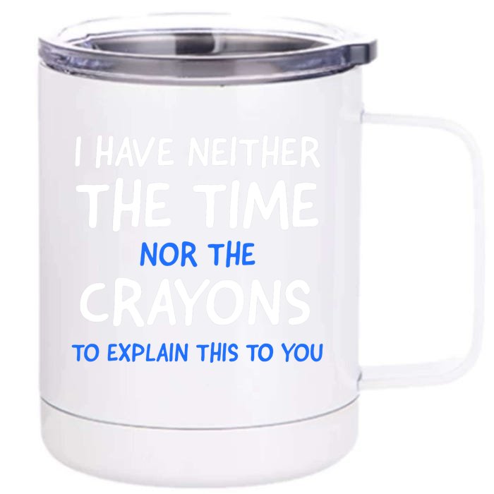 I Don't Have The Time Or The Crayons Funny Sarcasm Quote Front & Back 12oz Stainless Steel Tumbler Cup