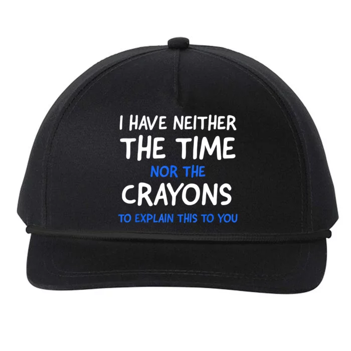 I Don't Have The Time Or The Crayons Funny Sarcasm Quote Snapback Five-Panel Rope Hat