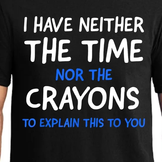 I Don't Have The Time Or The Crayons Funny Sarcasm Quote Pajama Set