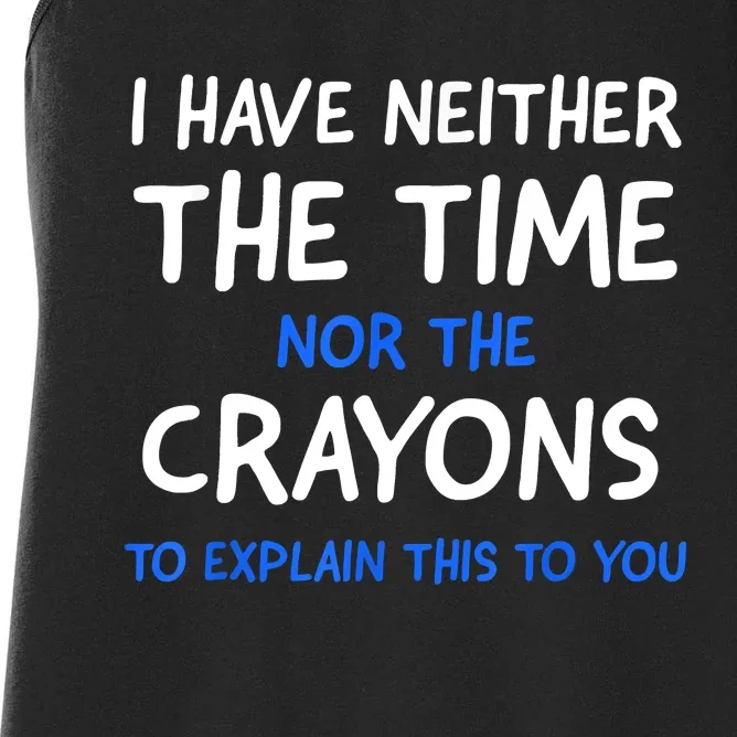 I Don't Have The Time Or The Crayons Funny Sarcasm Quote Women's Racerback Tank