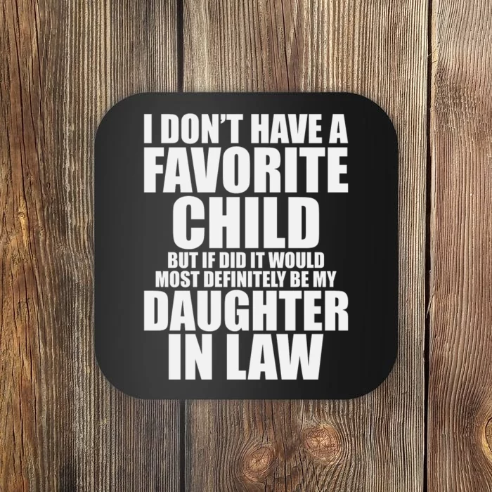 I Don’t Have A Favorite Child Most Definitely My Daughter In Law Coaster