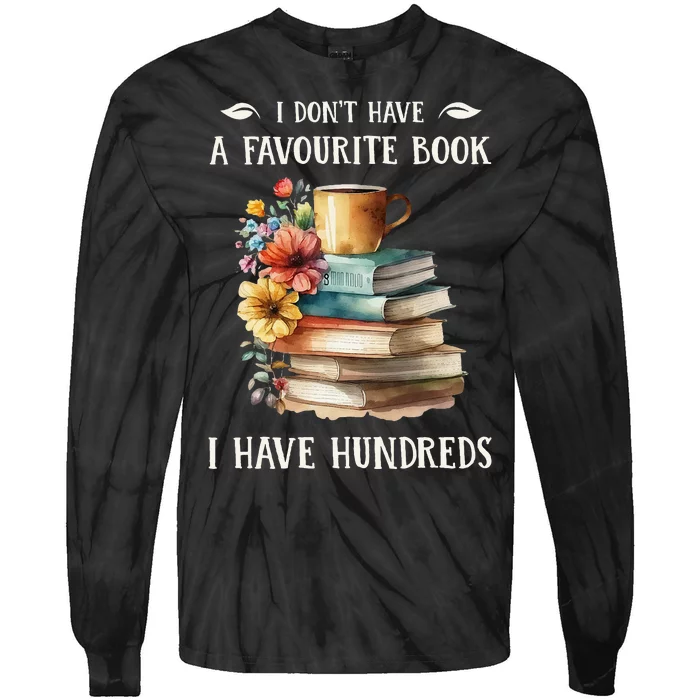 I Don't Have A Favourite Book I Have Hundreds Tie-Dye Long Sleeve Shirt