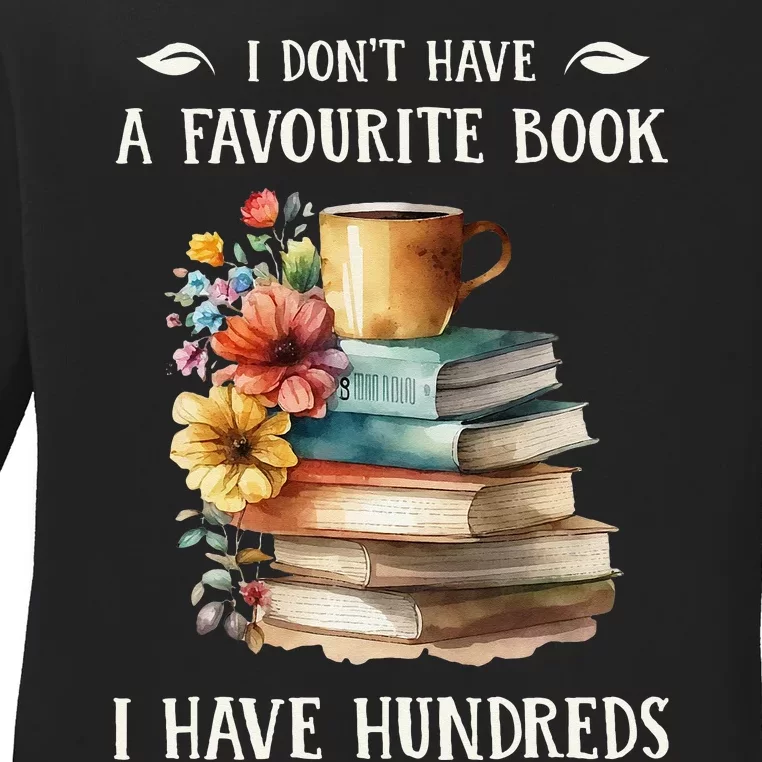 I Don't Have A Favourite Book I Have Hundreds Ladies Long Sleeve Shirt