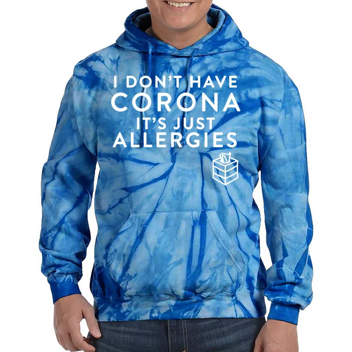 I Don't Have Corona It's Just Allergies!! Gift Tie Dye Hoodie