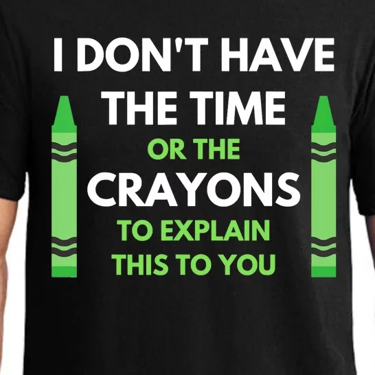 I Don't Have The Time Or The Crayons Funny Sarcasm Quote Pajama Set