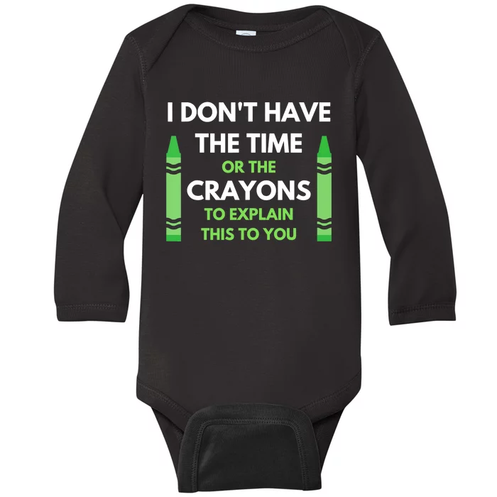 I Don't Have The Time Or The Crayons Funny Sarcasm Quote Baby Long Sleeve Bodysuit