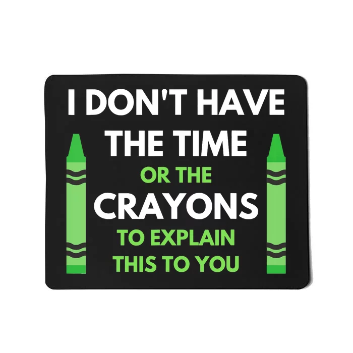 I Don't Have The Time Or The Crayons Funny Sarcasm Quote Mousepad