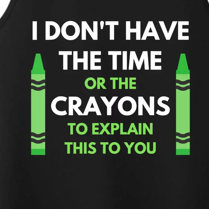 I Don't Have The Time Or The Crayons Funny Sarcasm Quote Performance Tank