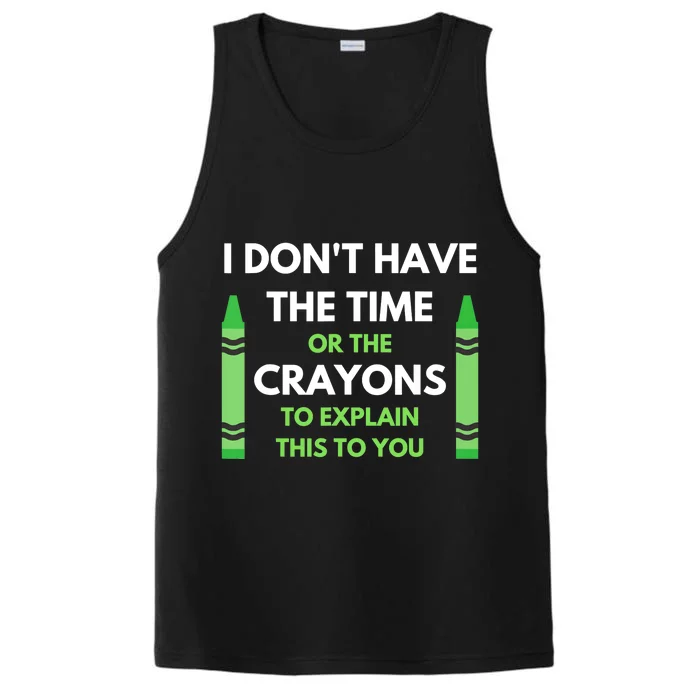 I Don't Have The Time Or The Crayons Funny Sarcasm Quote Performance Tank