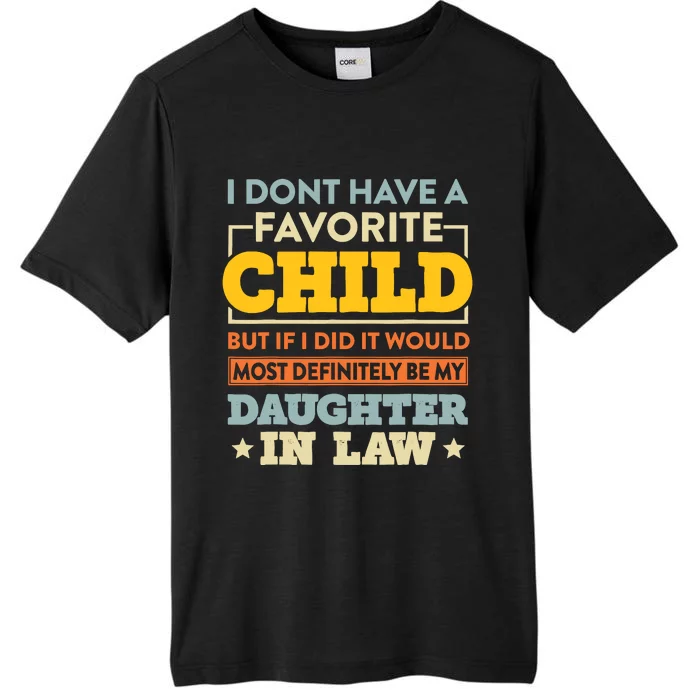 I DonT Have A Favorite Child But If I Did Daughter In Law ChromaSoft Performance T-Shirt