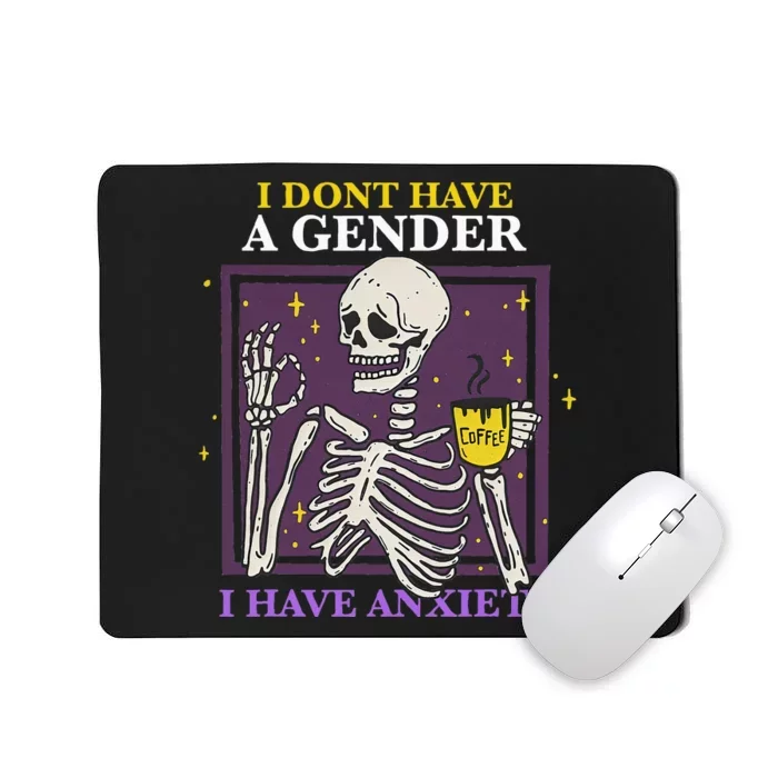 I DonT Have A Gender I Have Anxiety Nonbinary Enby Skeleton Mousepad