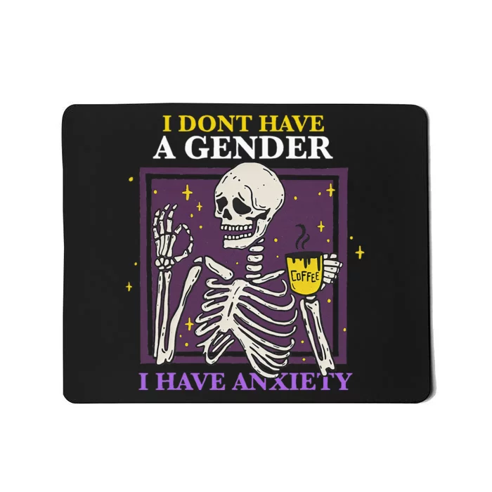 I DonT Have A Gender I Have Anxiety Nonbinary Enby Skeleton Mousepad