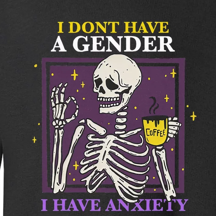 I DonT Have A Gender I Have Anxiety Nonbinary Enby Skeleton Toddler Sweatshirt