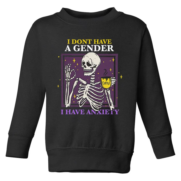 I DonT Have A Gender I Have Anxiety Nonbinary Enby Skeleton Toddler Sweatshirt