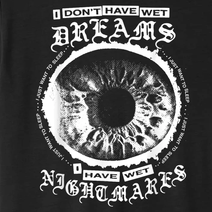 I DonT Have Wet Dreams I Have Wet Nightmares ChromaSoft Performance T-Shirt