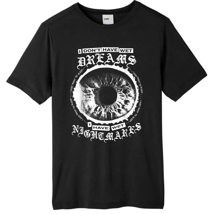 I DonT Have Wet Dreams I Have Wet Nightmares ChromaSoft Performance T-Shirt