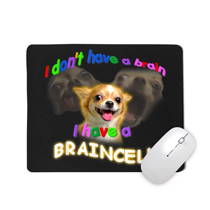 I Dont Have A Brain I Have A Braincell Meme Mousepad