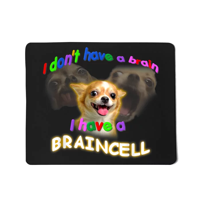 I Dont Have A Brain I Have A Braincell Meme Mousepad