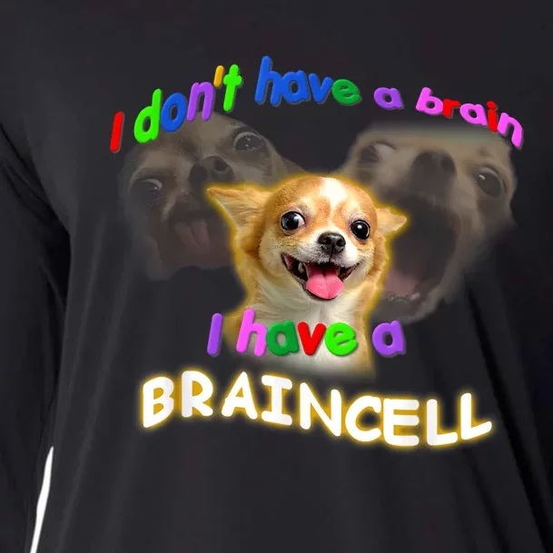 I Dont Have A Brain I Have A Braincell Meme Cooling Performance Long Sleeve Crew