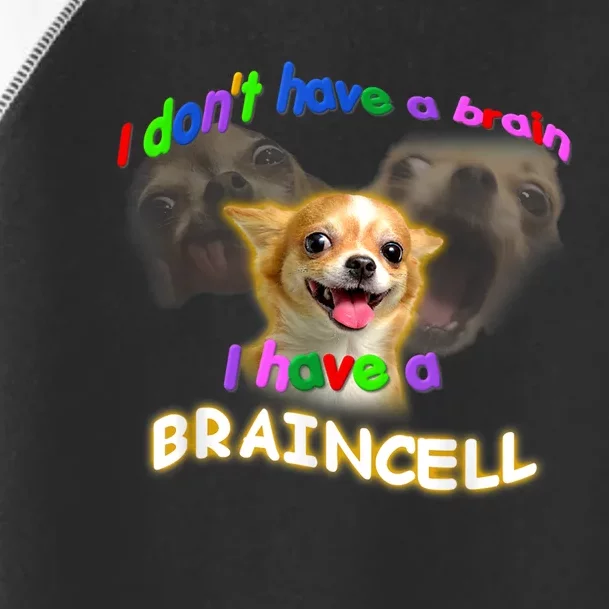 I Dont Have A Brain I Have A Braincell Meme Toddler Fine Jersey T-Shirt