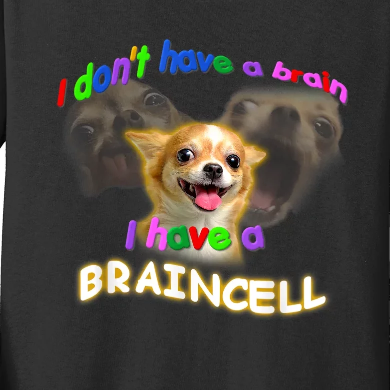 I Dont Have A Brain I Have A Braincell Meme Kids Long Sleeve Shirt