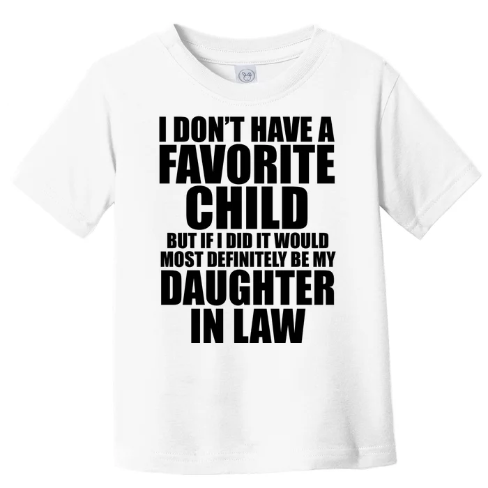 I Dont Have A Favorite Child Funny Daughter In Law Toddler T-Shirt