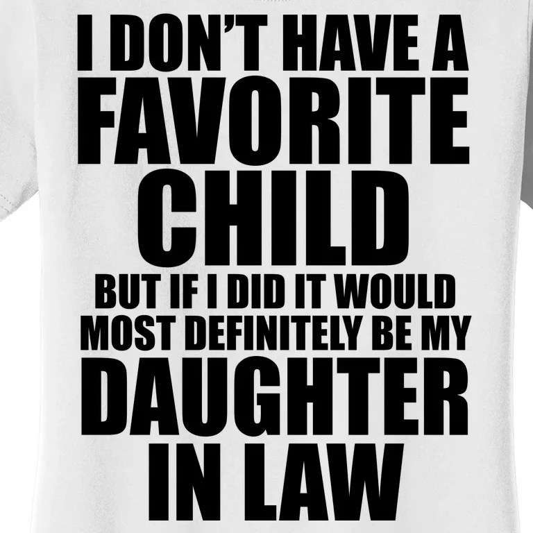 I Dont Have A Favorite Child Funny Daughter In Law Women's T-Shirt