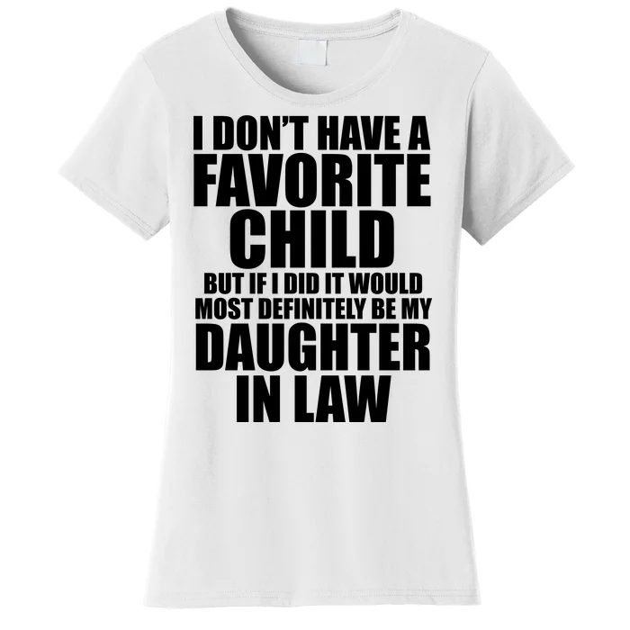 I Dont Have A Favorite Child Funny Daughter In Law Women's T-Shirt