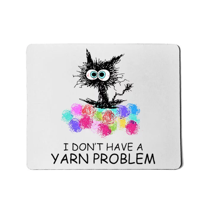 I Dont Have A Yarn Problem Black Cat Feline Mousepad