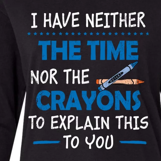 I Don't Have The Time Or The Crayons Funny Sarcasm Quote Womens Cotton Relaxed Long Sleeve T-Shirt