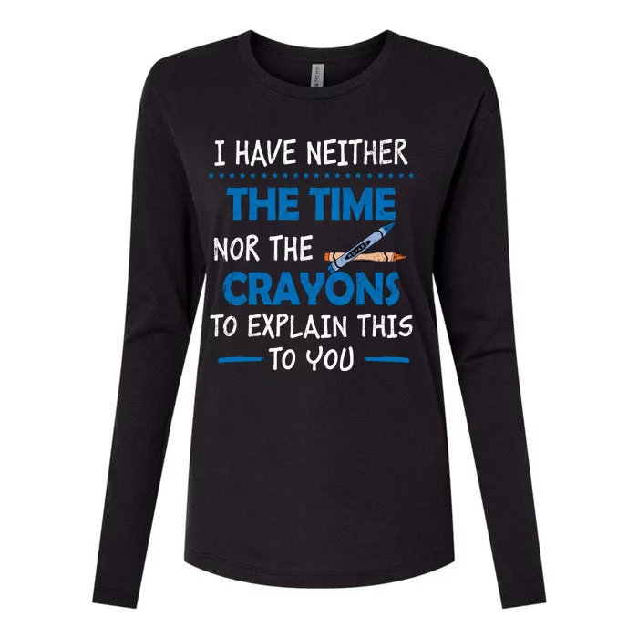 I Don't Have The Time Or The Crayons Funny Sarcasm Quote Womens Cotton Relaxed Long Sleeve T-Shirt