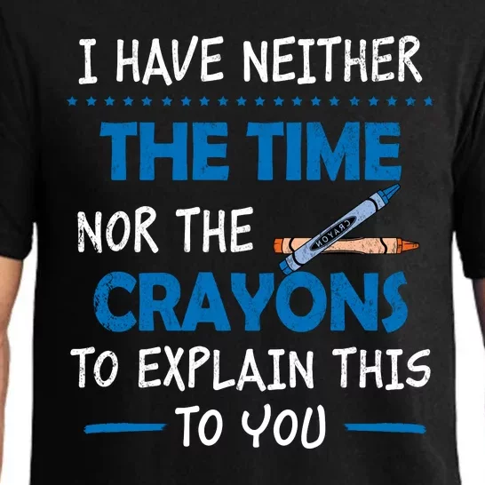 I Don't Have The Time Or The Crayons Funny Sarcasm Quote Pajama Set