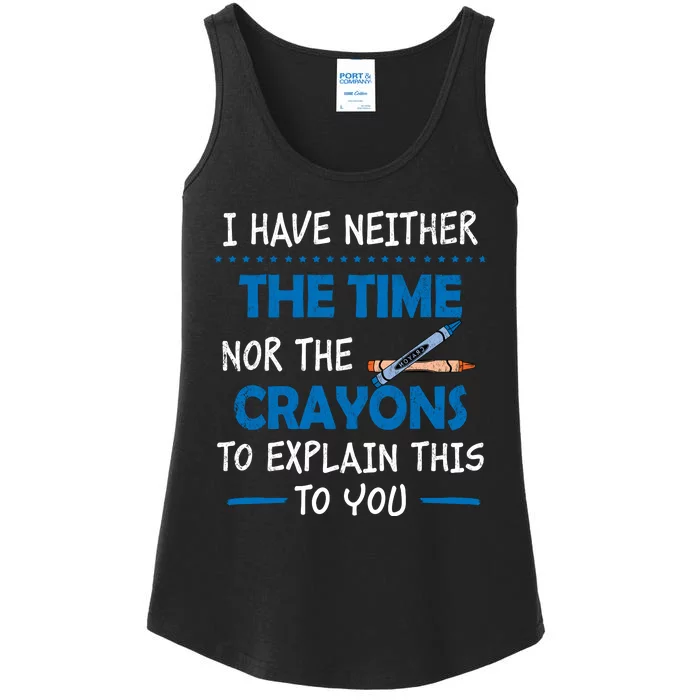 I Don't Have The Time Or The Crayons Funny Sarcasm Quote Ladies Essential Tank