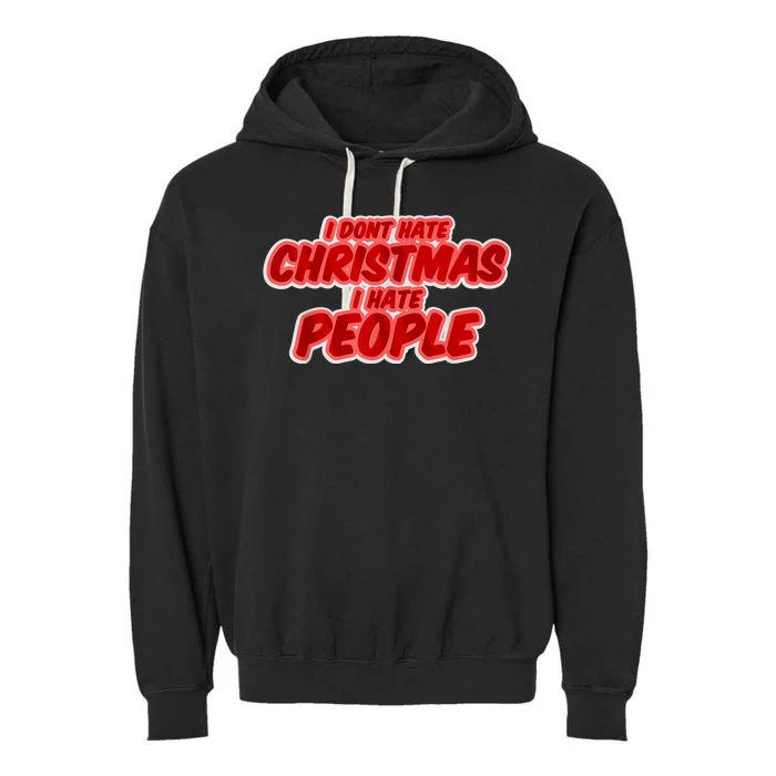 I Dont Hate Christmas I Hate People Complaining Holidays Garment-Dyed Fleece Hoodie