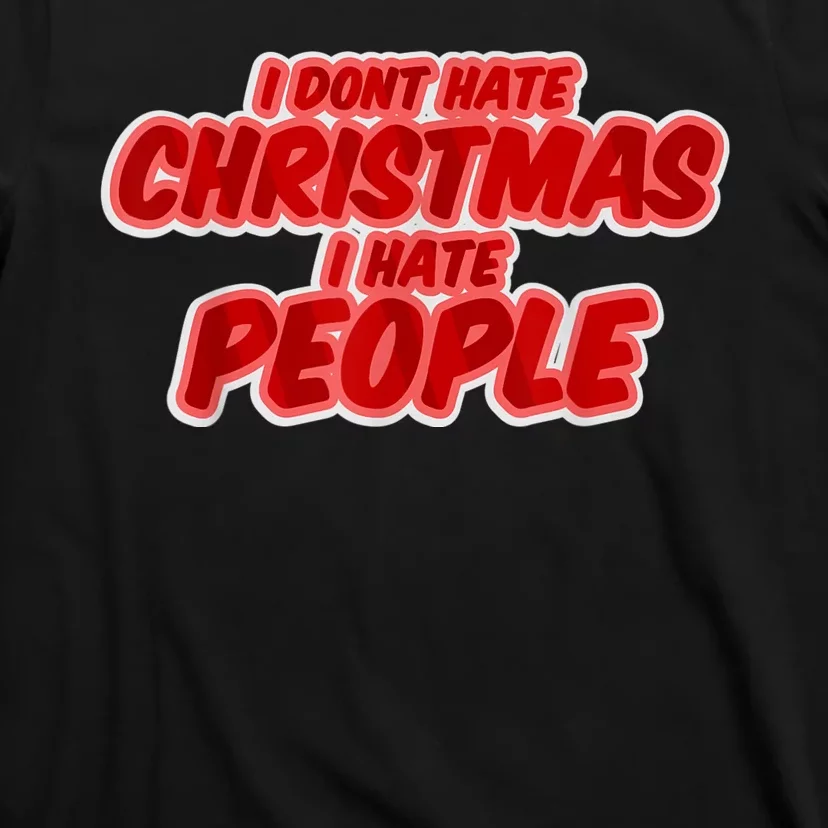 I Dont Hate Christmas I Hate People Complaining Holidays T-Shirt